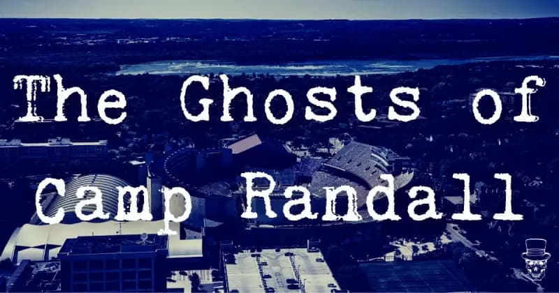 The Ghosts of Camp Randall at the University of Wisconsin