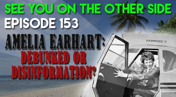 153 – Amelia Earhart: Debunked Or Disinformation?