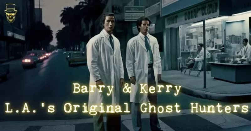 Barry & Kerry: L.A.'s Original Ghost Hunters