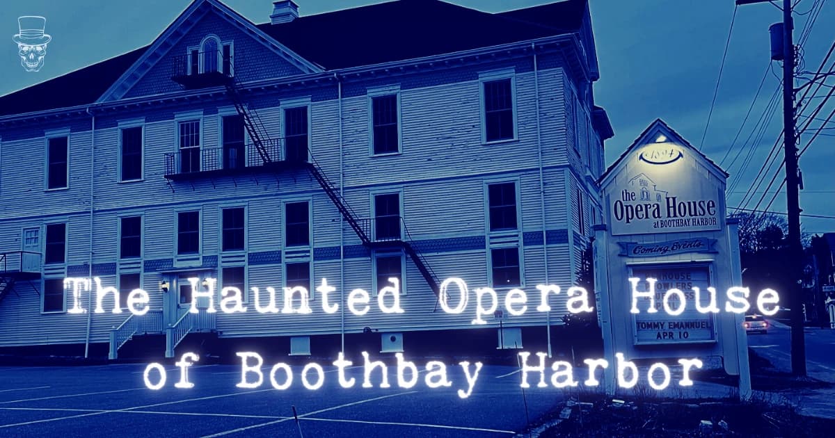 Haunted Opera House in Boothbay Harbor | Eerie Local Tales