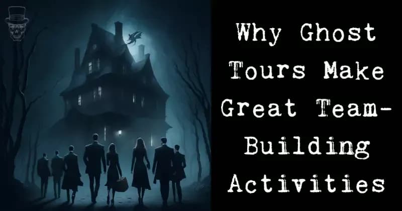 Why Ghost Tours Make Great Team Building Activities