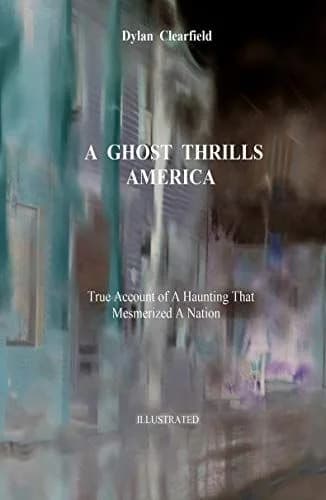 A book titled a ghost thrills america by dylan clearfield