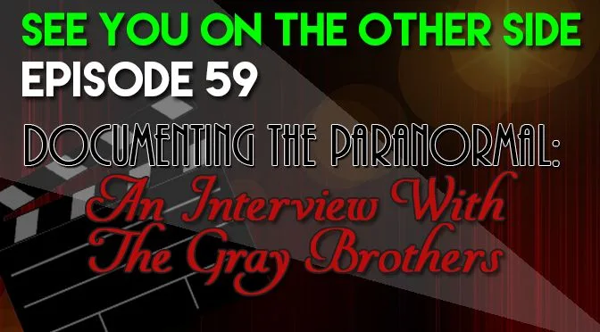 A poster that says see you on the other side episode 59 documenting the paranormal an interview with the gray brothers