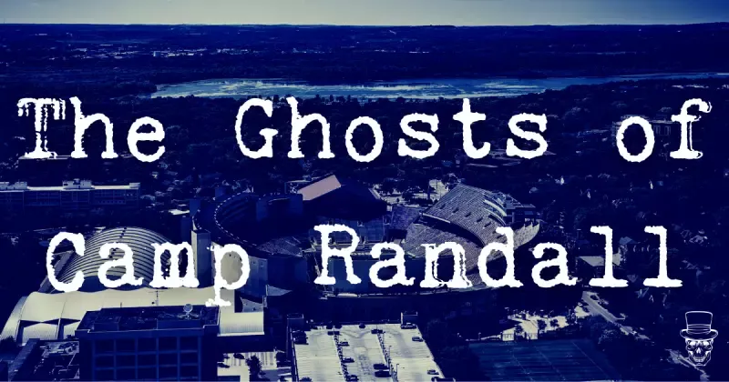The Ghosts of Camp Randall at the University of Wisconsin