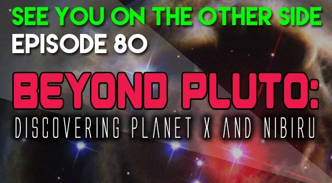 80 – Beyond Pluto: Discovering Planet X and Nibiru