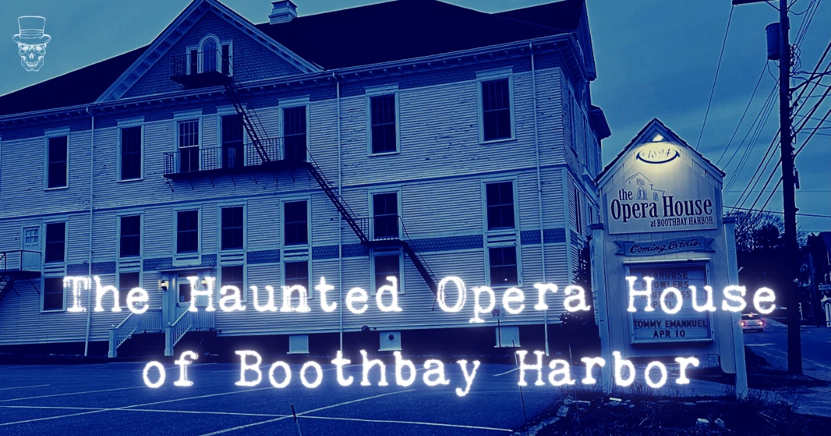 Boothbay Harbor Haunted Opera House
