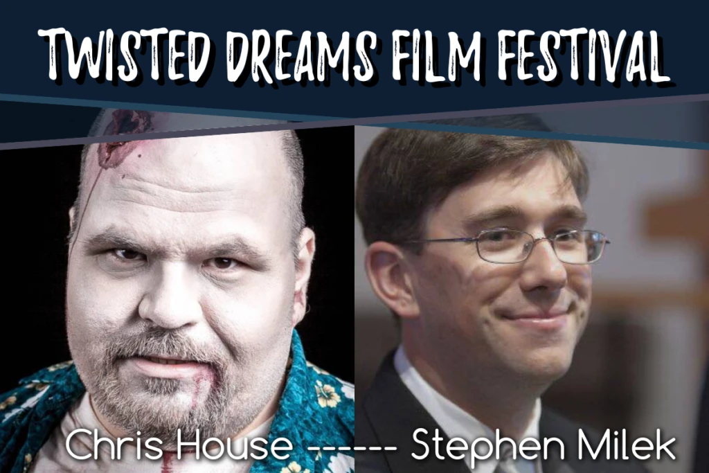 Chris house and stephen milek are featured at the twisted dreams film festival