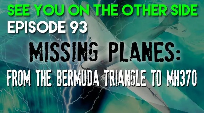 93 – Missing Planes: From The Bermuda Triangle to MH370