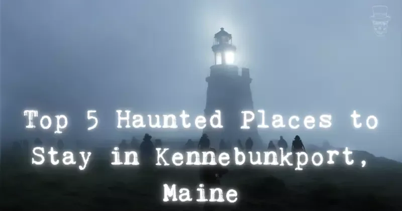 The 5 Most Haunted Places to Stay in Kennebunkport